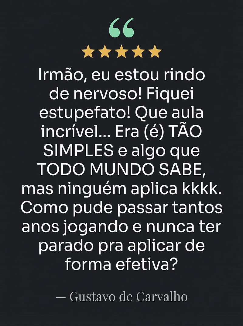 Depoimento de Gustavo de Carvalho: Irmão, eu estou rindo de nervoso! Que aula incrível, era tão simples e todo mundo sabe, mas ninguém aplica.